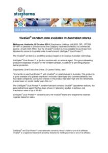 VivaGel® condom now available in Australian stores Melbourne, Australia; 29 October 2014: Starpharma Holdings Ltd (ASX: SPL, OTCQX: SPHRY) is pleased to announce that the Company has been notified by its commercial part