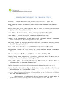 SELECTED REFERENCES ON THE CHEROKEE INDIANS Alexander, J. T., compiler. A Dictionary of the Cherokee Indian Language. J. T. Sperry, 1971. Baden, William W. Tomotley: An Eighteenth Century Cherokee Village. Tennessee Vall