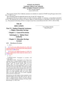 NOTICE OF INTENT Louisiana Tuition Trust Authority Office of Student Financial Assistance START Saving Program (LAC 28:VI.315) The Louisiana Tuition Trust Authority announces its intention to amend its START Saving Progr