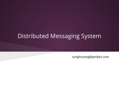 Distributed Messaging System   Distributed Messaging System Message Broker
