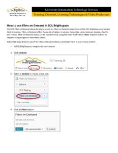 University Information Technology Services Training, Outreach, Learning Technologies & Video Production How to use Films on Demand in D2L Brightspace GALILEO Films on Demand allows faculty to search for Films on Demand v