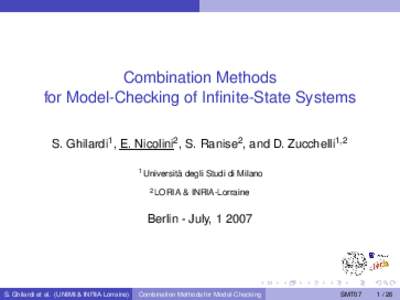 Combination Methods for Model-Checking of Infinite-State Systems S. Ghilardi1 , E. Nicolini2 , S. Ranise2 , and D. Zucchelli1,2 1 Università 2 LORIA