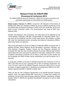 PRESS RELEASE FOR IMMEDIATE RELEASE Malaysia Hosts the ASEAN SME Showcase & Conference 2015 The ASEAN SME Showcase & Conference - ASSC 2015 to open-up business and