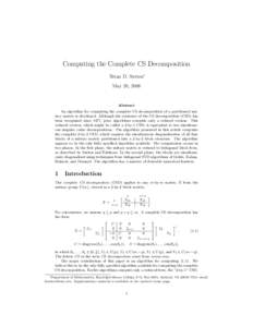 Computing the Complete CS Decomposition Brian D. Sutton∗ May 20, 2008 Abstract An algorithm for computing the complete CS decomposition of a partitioned unitary matrix is developed. Although the existence of the CS dec