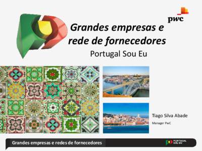 Grandes empresas e rede de fornecedores Portugal Sou Eu Tiago Silva Abade Manager PwC