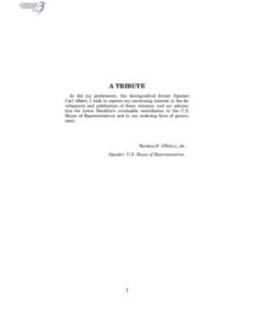 A TRIBUTE As did my predecessor, the distinguished former Speaker Carl Albert, I wish to express my continuing interest in the development and publication of these volumes, and my admiration for Lewis Deschler’s invalu