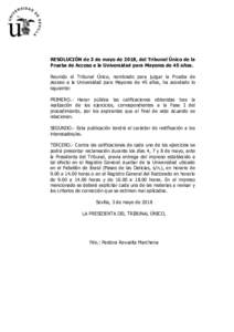 RESOLUCIÓN de 3 de mayo de 2018, del Tribunal Único de la Prueba de Acceso a la Universidad para Mayores de 45 años. Reunido el Tribunal Único, nombrado para juzgar la Prueba de Acceso a la Universidad para Mayores d