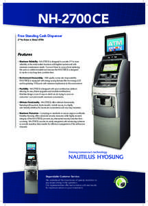 NH-2700 CE Free Standing Cash Dispenser 2 ndto None in Retail ATMs Features •	 Maximum Reliability - NH-2700CE is designed to provide 2nd to none