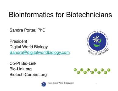 Bioinformatics for Biotechnicians Sandra Porter, PhD President Digital World Biology [removed] Co-PI Bio-Link