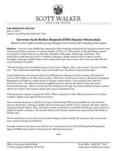 FOR IMMEDIATE RELEASE July 23, 2014 Contact: Laurel Patrick, ([removed]Governor Scott Walker Requests FEMA Disaster Declaration Request covers eight counties facing damages from record cold, including frozen pipes
