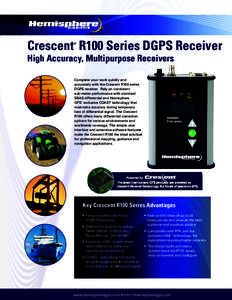 Crescent R100 Series DGPS Receiver ® High Accuracy, Multipurpose Receivers Complete your work quickly and accurately with the Crescent R100 series