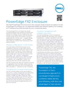 PowerEdge FX2 Enclosure The Dell PowerEdge FX2 enclosure is the uniquely small modular foundation for the PowerEdge FX architecture, an extremely flexible and efficient platform for building an IT infrastructure that pre