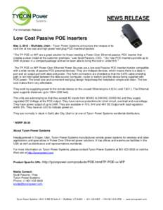 NEWS RELEASE For Immediate Release Low Cost Passive POE Inserters May 2, 2012 – Bluffdale, Utah – Tycon Power Systems announces the release of its new line of low cost and high power wall plug POE inserters/injectors