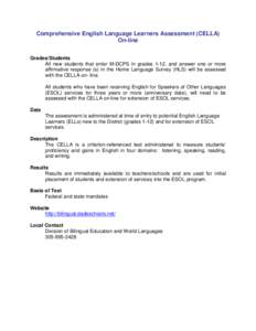 Comprehensive English Language Learners Assessment (CELLA) On-line Grades/Students All new students that enter M-DCPS in grades 1-12, and answer one or more affirmative response (s) in the Home Language Survey (HLS) will