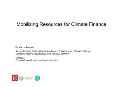 Mobilizing Resources for Climate Finance  Dr Mattia Romani Senior Visiting Fellow Grantham Research Institute on Climate Change London School of Economics and Political Science