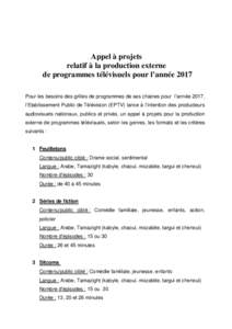 Appel à projets relatif à la production externe de programmes télévisuels pour l’année 2017 Pour les besoins des grilles de programmes de ses chaines pour l’année 2017, l’Etablissement Public de Télévision 