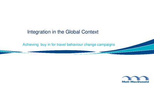 Integration in the Global Context Achieving buy in for travel behaviour change campaigns How to Keep a City Moving During Planned Disruption Travel Planning comes of age