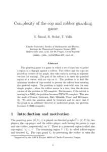 Complexity of the cop and robber guarding game R. Šámal, R. Stolař, T. Valla Charles University, Faculty of Mathematics and Physics, Institute for Theoretical Computer Science (ITI) Malostranské nám. 2/25, 118 00, P