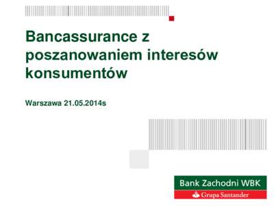 Bancassurance z poszanowaniem interesów konsumentów Warszawa[removed]2014s  AGENDA