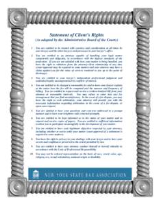 Statement of Client’s Rights (As adopted by the Administrative Board of the Courts) 1. You are entitled to be treated with courtesy and consideration at all times by your lawyer and the other lawyers and personnel in y