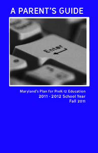 A Parent’s Guide  Maryland’s Plan for PreK-12 Education[removed]School Year Fall 2011
