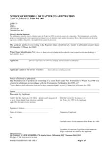 NOTICE OF REFERRAL OF MATTER TO ARBITRATION Clause 19, Schedule 15 Water Act 1989 Lodged by Name: Address: Customer ID: Customer Own Ref: