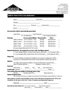 ADSL2+ Home & Dry Loop Application Name: ____________________________ Email Addr: _____________________________ Address: ________________________________ City: _____________________ Province: ________ Postal Code: ______