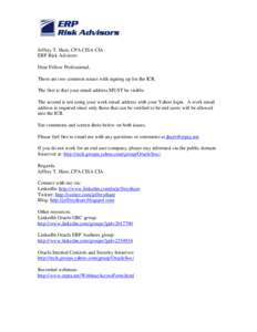 Jeffrey T. Hare, CPA CISA CIA ERP Risk Advisors Dear Fellow Professional, There are two common issues with signing up for the ICR. The first is that your email address MUST be visible. The second is not using your work e