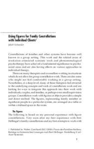 ................................................ Using Figures for Family Constellations with Individual Clients1 Jakob Schneider  Constellations of families and other systems have become well