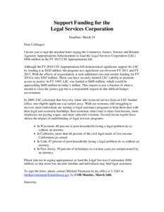 Support Funding for the Legal Services Corporation Deadline: March 24 Dear Colleague: I invite you to sign the attached letter urging the Commerce, Justice, Science and Related Agencies Appropriations Subcommittee to fun