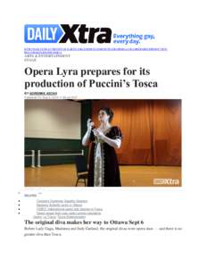 HTTP://DAILYXTRA.COM/OTTAWA/ARTS-AND-ENTERTAINMENT/STAGE/OPERA-LYRA-PREPARES-PRODUCTIONPUCCINI%E2%80%99S-TOSCA  ARTS & ENTERTAINMENT STAGE  Opera Lyra prepares for its