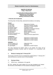 Western Australian Council on Homelessness MINUTES OF MEETING Friday 11 March 2011 Large Executive Conference Room, Level 2 Department for Child Protection 189 Royal Street, East Perth