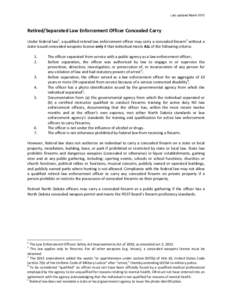 Last updated March[removed]Retired/Separated Law Enforcement Officer Concealed Carry Under federal law1, a qualified retired law enforcement officer may carry a concealed firearm2 without a state-issued concealed weapons l