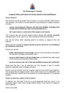 The Fishmongers’ Company Company Policy and Criteria for Grants related to Fish and Fisheries General Approach The Company and the Charitable Trusts of which it is Trustee (hereafter abbreviated as “the Company”) a