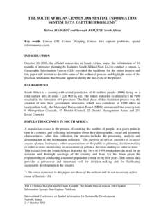 THE SOUTH AFRICAN CENSUS 2001 SPATIAL INFORMATION SYSTEM DATA CAPTURE PROBLEMS* Helena MARGEOT and Sewnath RAMJITH, South Africa Key words: Census GIS, Census Mapping, Census data capture problems, spatial information sy