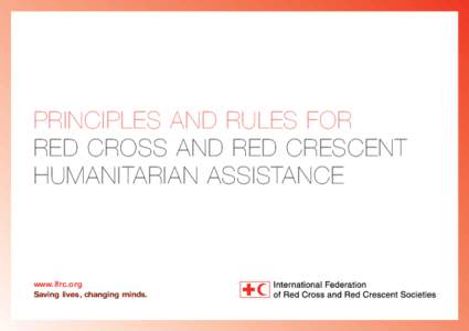 Principles and Rules for Red Cross and Red Crescent Humanitarian Assistance www.ifrc.org Saving lives, changing minds.