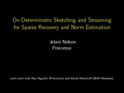 On Deterministic Sketching and Streaming for Sparse Recovery and Norm Estimation Jelani Nelson Princeton  joint work with Huy Nguy˜