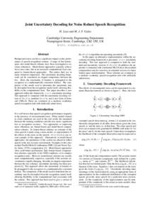 Joint Uncertainty Decoding for Noise Robust Speech Recognition H. Liao and M. J. F. Gales Cambridge University Engineering Department Trumpington Street, Cambridge, CB2 1PZ, UK {hl251, mjfg}@eng.cam.ac.uk