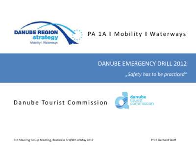 PA 1 A I M o b i l i t y I Wa t e r w a y s  DANUBE EMERGENCY DRILL 2012 „Safety has to be practiced“  D a n u b e To u r i s t C o m m i s s i o n