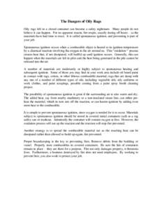 The Dangers of Oily Rags Oily rags left in a closed container can become a safety nightmare. Many people do not believe it can happen. For no apparent reason, fire erupts, usually during off hours – as the materials ha