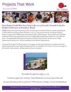 Projects That Work Sponsored by FAIMER Your Project Could Win You a Trip to the 2014 Network: Towards Unity for Health Conference in Fortaleza, Brazil FAIMER will sponsor a representative of up to five selected projects 