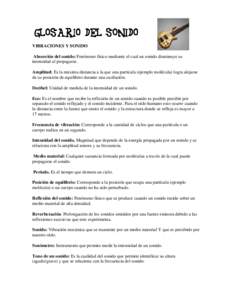 VIBRACIONES Y SONIDO Absorción del sonido: Fenómeno físico mediante el cual un sonido disminuye su intensidad al propagarse. Amplitud: Es la máxima distancia a la que una partícula (ejemplo molécula) logra alejarse