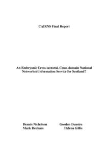 CAIRNS Final Report  An Embryonic Cross-sectoral, Cross-domain National Networked Information Service for Scotland?  Dennis Nicholson