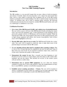 Safe Scanning New User MRI Training Program Introduction: The MR machine is a very powerful magnet that can pose a threat to both investigators and subjects if metallic objects become projectiles or if a subject has meta