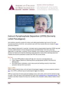 Calcium Pyrophosphate Deposition (CPPD) (formerly called Pseudogout) Joint problems caused by crystals of a calcium salt called pyrophosphate may be one of the most misunderstood forms of arthritis. Joint problems seen w