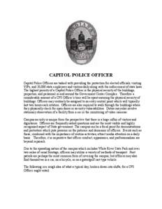 CAPITOL POLICE OFFICER Capitol Police Officers are tasked with providing the protection for elected officials, visiting VIPs, and 20,000 state employees and visitors daily along with the enforcement of state laws. The hi