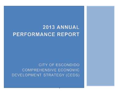 1  INTRODUCTION The Escondido Comprehensive Economic Development Strategy (CEDS) Annual Performance Report for 2013 communicates Escondido’s accomplishments in economic development in the past year and fulfills its ob