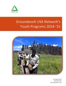 Groundwork USA Network’s Youth Programs 2014-‘15 Groundwork USA December 2015 www.groundworkusa.org