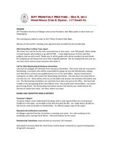 APT MONTHLY MEETING - Oct 9, 2013 Head House Crab & Oyster, 117 South St. SPEAKER	
   APT	
  President	
  Emeritus	
  Ed	
  Mauger	
  and	
  current	
  President,	
  Bob	
  Skiba	
  spoke	
  on	
  their	
  