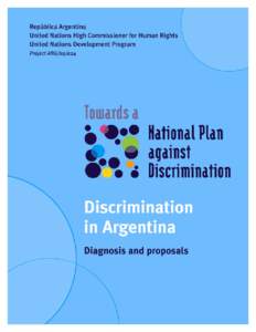 Discrimination in Argentina Diagnosis and proposals Towards a national plan against discrimination: discrimination in Argentina. - 1a ed. Buenos Aires: Inadi, [removed]p.; 21x15 cm.